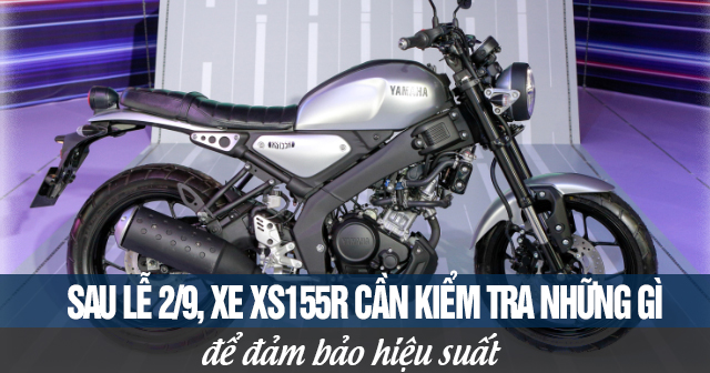 Sau lễ 2/9, xe XS155R cần kiểm tra những gì để đảm bảo hiệu suất?