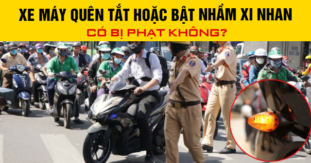 Xe máy quên tắt hoặc bật nhầm xi nhan có bị phạt không?