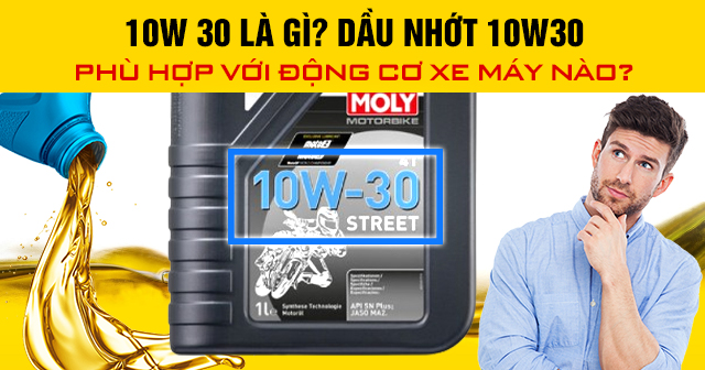 10W 30 là gì? Dầu nhớt 10W30 phù hợp với động cơ xe máy nào?