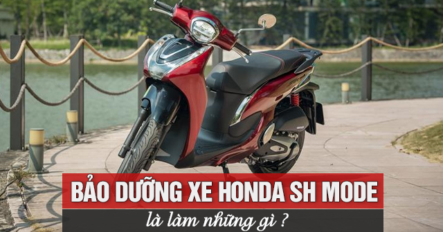 Bảo dưỡng xe Honda SH Mode là làm những gì?