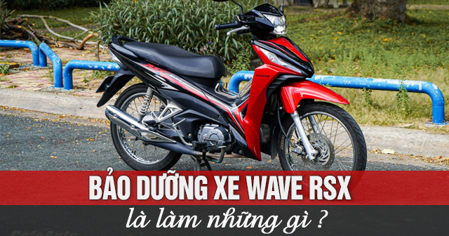 Bảo dưỡng xe Wave RSX là làm những gì?