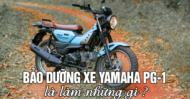 Bảo dưỡng xe Yamaha PG-1 là làm những gì?