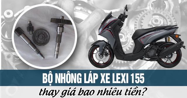 Bộ nhông láp xe Lexi 155 thay giá bao nhiêu tiền?