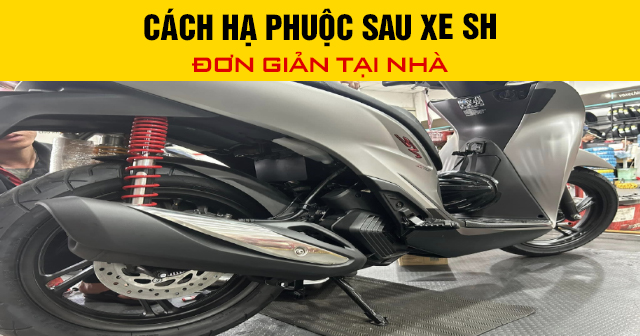 Cách hạ phuộc sau xe SH đơn giản tại nhà