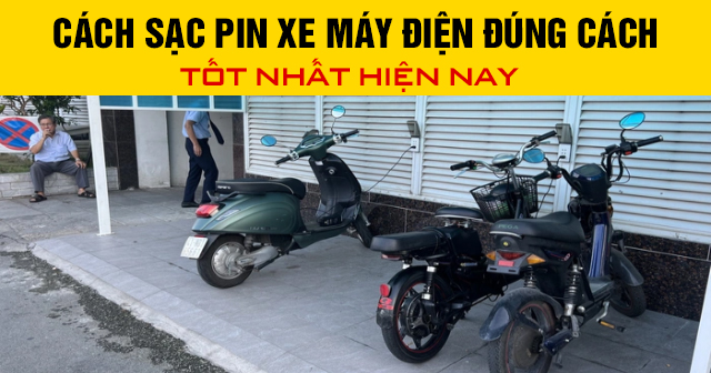 Cách sạc pin xe máy điện đúng cách để sử dụng được lâu hơn