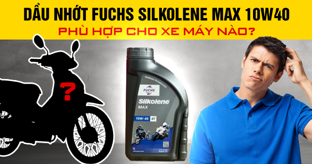 Dầu nhớt Fuchs Silkolene Max 10W40 phù hợp cho xe máy nào?
