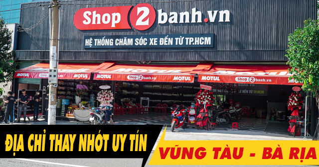 Địa chỉ thay dầu nhớt chính hãng uy tín ở Vũng Tàu, Bà Rịa giá tốt