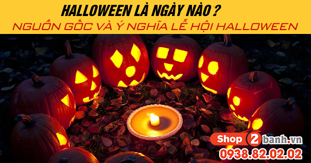 Halloween là ngày nào? Nguồn gốc và ý nghĩa lễ hội Halloween