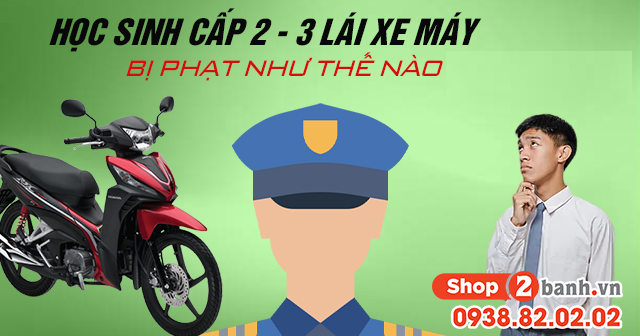 Học sinh cấp 2-3 lái xe máy bị phạt như thế nào vào năm 2025?