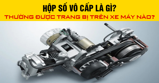 Hộp số vô cấp là gì? Thường được trang bị trên xe máy nào?