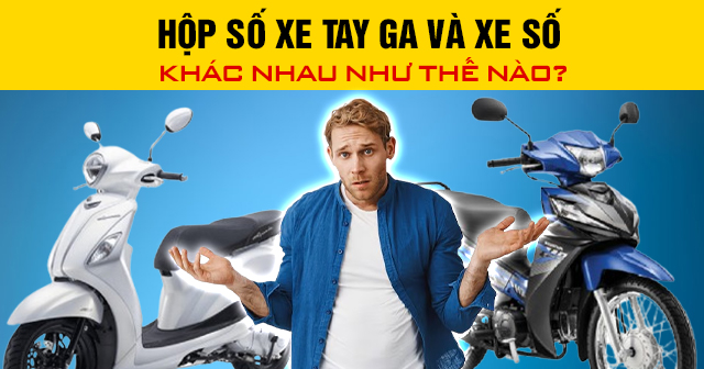 Hộp số xe tay ga và xe số khác nhau như thế nào?