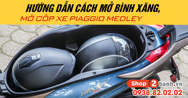 Hướng dẫn cách mở bình xăng, mở cốp xe Piaggio Medley 2025