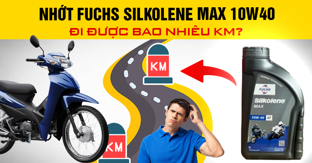 Nhớt Fuchs Silkolene Max 10W40 đi được bao nhiêu km?