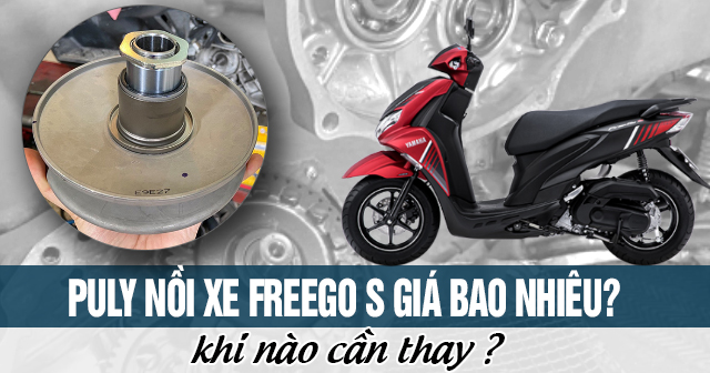 Puly nồi xe Freego S giá bao nhiêu? Khi nào cần phải thay?