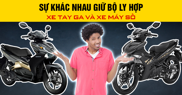 Sự khác nhau giữa bộ ly hợp xe tay ga và xe máy số