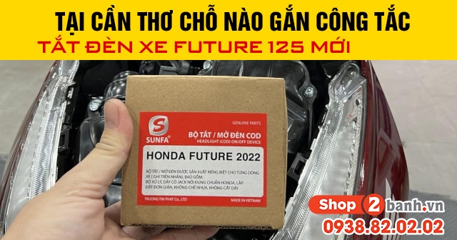 Tại Cần Thơ chỗ nào gắn công tắc tắt đèn xe Future 125 mới 2025?