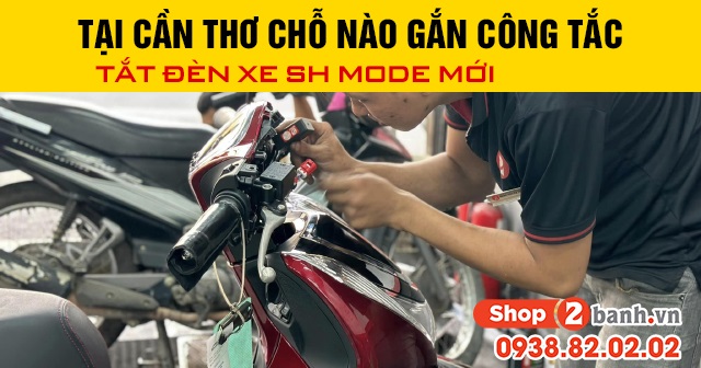 Tại Cần Thơ chỗ nào gắn công tắc tắt đèn xe SH Mode mới 2025?