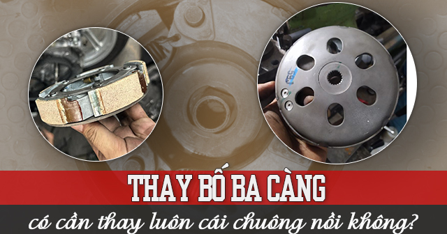 Thay bố ba càng có cần thay luôn cái chuông nồi xe tay ga không?