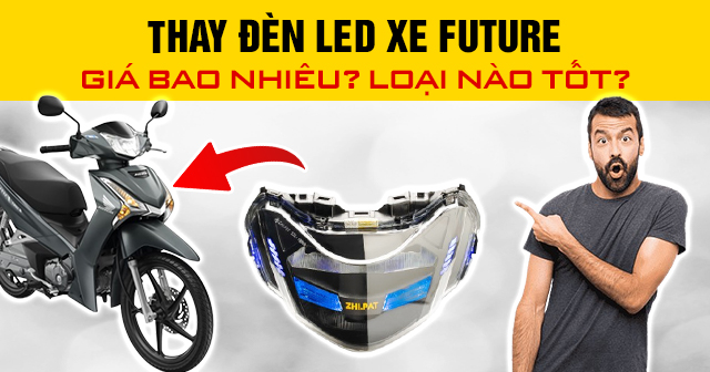 Thay đèn led xe Future giá bao nhiêu? Loại nào tốt?