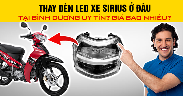 Thay đèn led xe Sirius ở đâu tại Bình Dương uy tín? Giá bao nhiêu?