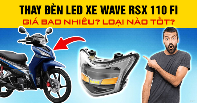 Thay đèn led xe Wave RSX 110 Fi giá bao nhiêu? Loại nào tốt?