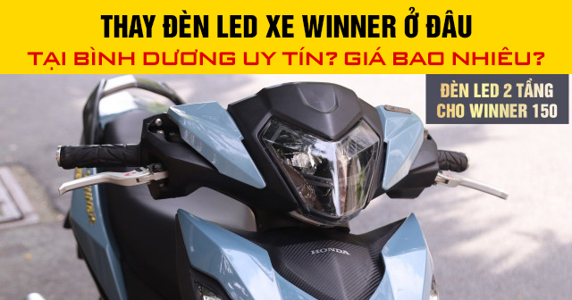 Thay đèn led xe Winner ở đâu tại Bình Dương uy tín? Giá bao nhiêu?