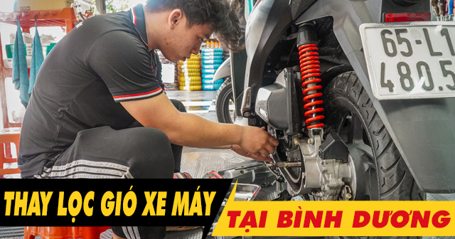 Thay lọc gió xe máy ở đâu tại Bình Dương uy tín?