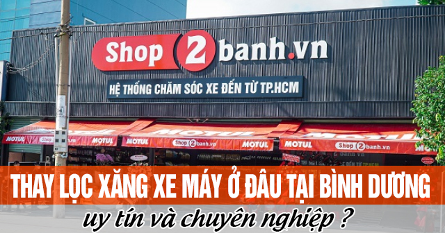 Thay lọc xăng xe máy ở đâu tại Bình Dương uy tín chuyên nghiệp?