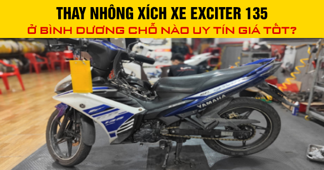 Thay nhông xích xe Exciter 135 ở Bình Dương chỗ nào uy tín giá tốt?