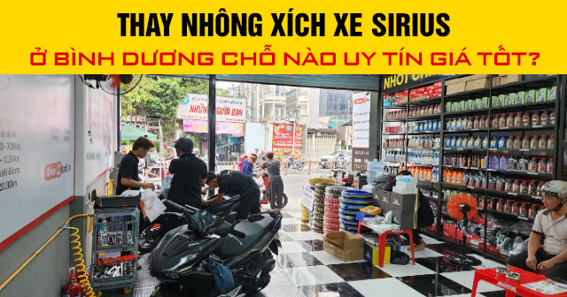 Thay nhông xích xe Sirius ở Bình Dương chỗ nào uy tín giá tốt?