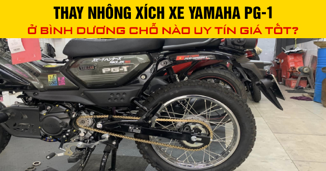 Thay nhông xích xe Yamaha PG-1 ở Bình Dương chỗ nào uy tín giá tốt?