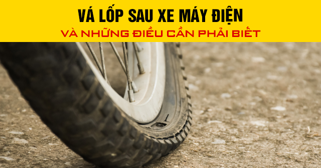 Vá lốp sau xe máy điện và những điều cần phải biết?