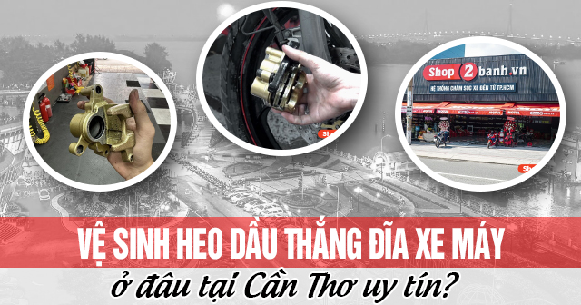 Vệ sinh heo dầu thắng đĩa xe máy ở đâu tại Cần Thơ uy tín?