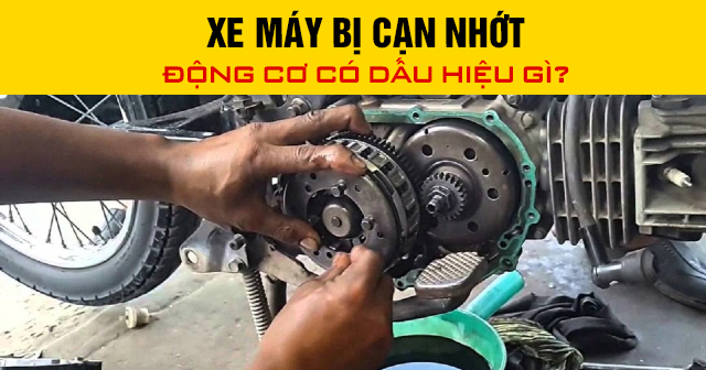 Xe máy bị cạn nhớt động cơ có dấu hiệu gì?