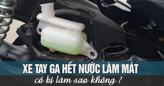 Xe máy hết nước làm mát có sao không?