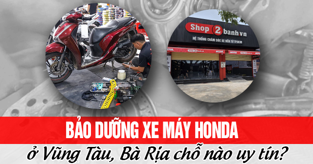 Bảo dưỡng xe máy Honda ở Vũng Tàu, Bà Rịa chỗ nào uy tín?