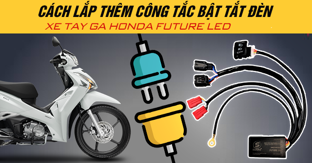 Cách lắp thêm công tắc bật tắt đèn xe Honda Future Led 2025