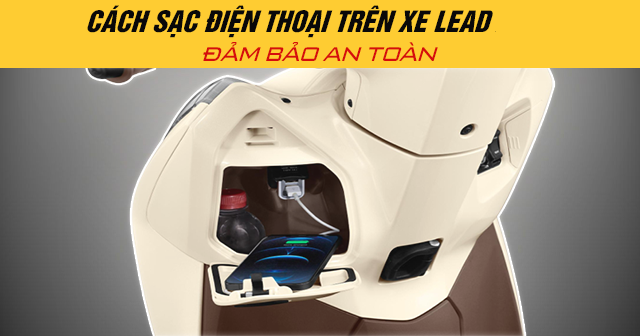 Cách sạc điện thoại trên xe Lead 2026 đảm bảo an toàn