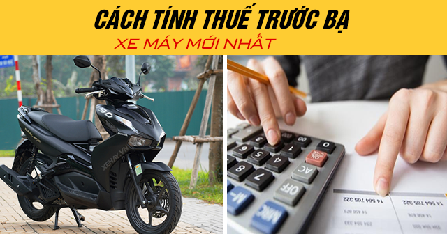 Cách tính thuế trước bạ xe máy mới nhất 2025