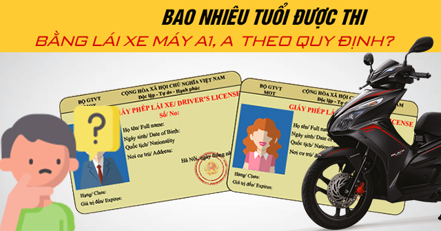 Năm 2025, bao nhiêu tuổi được thi bằng lái xe máy A1, A theo quy định?