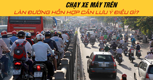 Năm 2025, chạy xe máy trên làn đường hỗn hợp cần lưu ý điều gì?