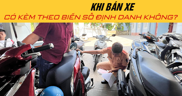 Năm 2025, khi bán xe có kèm theo biển số định danh không?