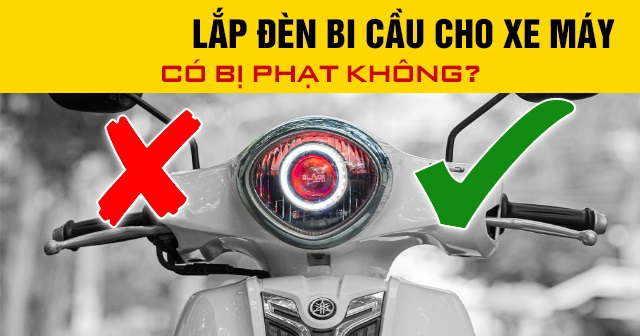 Năm 2025, lắp đèn bi cầu cho xe máy có bị phạt không?