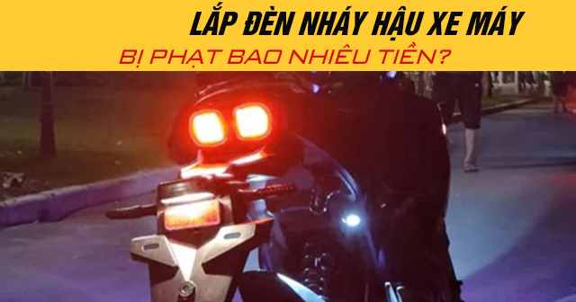 Năm 2025, lắp đèn nháy hậu xe máy bị phạt bao nhiêu tiền?