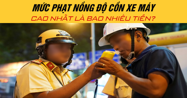 Năm 2025, mức phạt nồng độ cồn xe máy cao nhất là bao nhiêu tiền?