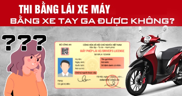 Năm 2025, thi bằng lái xe máy bằng xe tay ga được không?