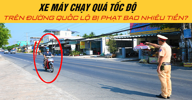Năm 2025 xe máy chạy quá tốc độ trên đường quốc lộ bị phạt bao nhiêu tiền?