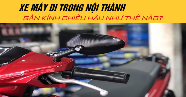 Năm 2025, xe máy đi trong nội thành gắn kính chiếu hậu như thế nào?