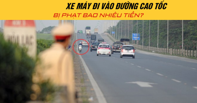 Năm 2025, xe máy đi vào đường cao tốc bị phạt bao nhiêu tiền?