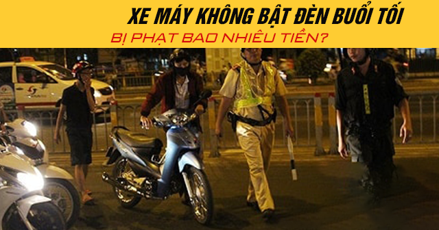 Năm 2025, xe máy không bật đèn buổi tối bị phạt bao nhiêu tiền?